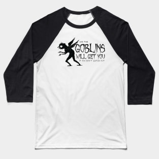 The Goblins Will Get You (black) Baseball T-Shirt